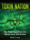 Image for Toxin nation  : the poisoning of our air, water, food, and bodies