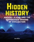 Image for Hidden History : Ancient Aliens and the Suppressed Origins of Civilization