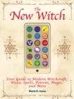 Image for The New Witch : Your Guide to Modern Witchcraft, Wicca, Spells, Potions, Magic, and More