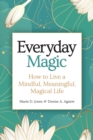 Image for Everyday Magic : How to Live a Mindful, Meaningful, Magical Life