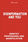 Image for Disinformation and You: Identify Propaganda and Manipulation