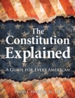 Image for The constitution explained  : a guide for every American