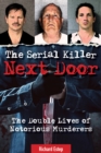 Image for The serial killer next door  : the double lives of notorious murderers