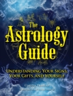 Image for The astrology guide  : understanding your signs, your gifts, and yourself