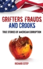 Image for Grifters, frauds, and crooks  : true stories of American corruption