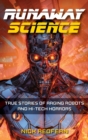 Image for Runaway science  : true stories of raging robots and hi-tech horrors