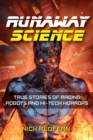 Image for Runaway Science: True Stories of Raging Robots and Hi-Tech Horrors