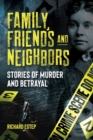 Image for Family, Friends and Neighbors : Stories of Murder and Betrayal