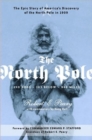 Image for The North Pole : The Epic Story of America&#39;s Discovery of the North Pole in 1909