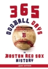Image for 365 Oddball Days in Boston Red Sox History
