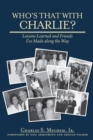 Image for Who&#39;s That With Charlie? : Lessons Learned and Friends I&#39;ve Made Along the Way