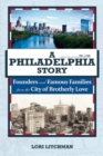 Image for A Philadelphia story: founders and famous families from the city of brotherly love
