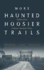 Image for More Haunted Hoosier Trails : Folklore from Indiana&#39;s Spookiest Places