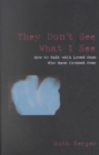 Image for They don&#39;t see what I see  : how to talk with loved ones who have crossed over