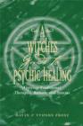 Image for A witch&#39;s guide to psychic healing  : applying traditional therapies, rituals, and systems