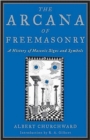 Image for The Arcana of Freemasonry : A History of Masonic Signs and Symbols