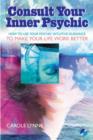 Image for Consult your inner psychic  : how to use intuitive guidance to make your life work better