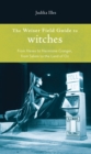 Image for The Weiser field guide to witches  : from hexes to Hermione Granger, from Salem to the Land of Oz