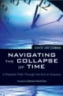 Image for Navigating the Collapse of Time : A Peaceful Path Through the End of Illusions