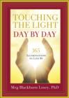 Image for Touching the light, day by day  : 365 illuminations to live by