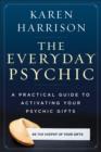 Image for Everyday psychic  : a practical guide to activating your psychic gifts