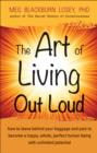 Image for The art of living out loud  : how to leave behind your baggage and pain to become a happy, whole, perfect human being with unlimited potential