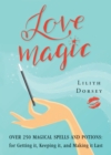 Image for Love Magic : Over 250 Magical Spells and Potions for Getting it, Keeping it, and Making it Last