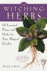 Image for The Witching Herbs : 13 Essential Plants and Herbs for Your Magical Garden