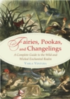 Image for Fairies, Pookas, and Changelings : A Complete Guide to the Wild and Wicked Enchanted Realm