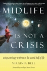 Image for Midlife is Not a Crisis : Using Astrology to Thrive in the Second Half of Life