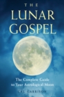 Image for The lunar gospel  : the complete guide to your astrological moon