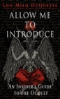 Image for Allow Me to Introduce : An Insider&#39;s Guide to the Occult
