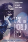 Image for Tarot for Troubled Times : Confront Your Shadow, Heal Your Self, Transform the World