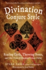 Image for Divination Conjure Style : Reading Cards, Throwing Bones, and Other Forms of Household Fortune-Telling