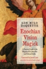 Image for Enochian Vision Magick : A Practical Guide to the Magick of Dr. John Dee and Edward Kelley