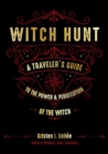 Image for Witch Hunt : A Traveler&#39;s Guide to the Power &amp; Persecution of the Witch