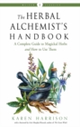 Image for The Herbal Alchemist&#39;s Handbook : A Complete Guide to Magickal Herbs and How to Use Them Weiser Classics