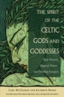 Image for The Spirit of the Celtic Gods and Goddesses : Their History, Magical Power, and Healing Energies