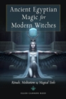 Image for Ancient Egyptian Magic for Modern Witches : Rituals, Meditations &amp; Magical Tools