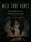 Image for Wild soul runes  : reawakening the ancestral feminine
