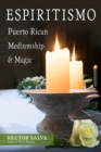 Image for Espiritismo : Puerto Rican Mediumship &amp; Magic