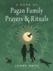 Image for A Book of Pagan Family Prayers and Rituals