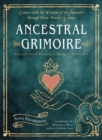 Image for Ancestral grimoire  : connect with the wisdom of the ancestors through tarot, oracles, and magic create your personal book of shadows