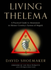 Image for Living Thelema  : a practical guide to attainment in Aleister Crowley&#39;s system of magick