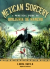 Image for Mexican sorcery  : a practical guide to Brujeria de Rancho