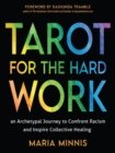 Image for Tarot for the Hard Work : An Archetypal Journey to Confront Racism and Inspire Collective Healing