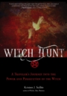 Image for Witch Hunt : A Traveler&#39;s Journey into the Power and Persecution of the Witch