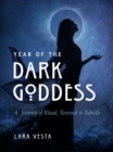 Image for Year of the Dark Goddess : A Journey of Ritual, Renewal &amp; Rebirth