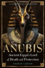 Image for Anubis - Ancient Egypt&#39;s Lord of Death and Protection