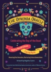 Image for The Ofrenda Oracle : Celebrating the Day of the Dead Honoring Past Ancestors, Nuturing Future Generations